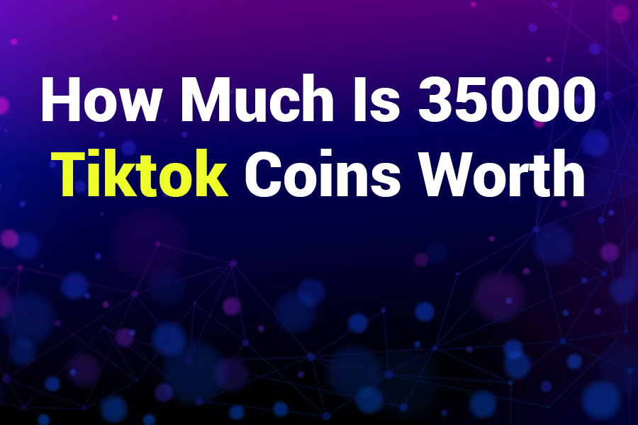 How Much is 35,000 TikTok Coins Worth? A Complete Guide