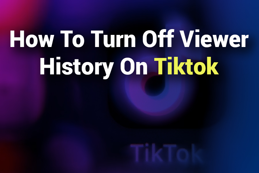 How to Turn Off Viewer History on TikTok: A Step-by-Step Guide