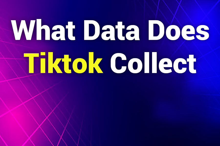 What Data Does TikTok Collect? A Complete Guide to TikTok’s Data Privacy Practices