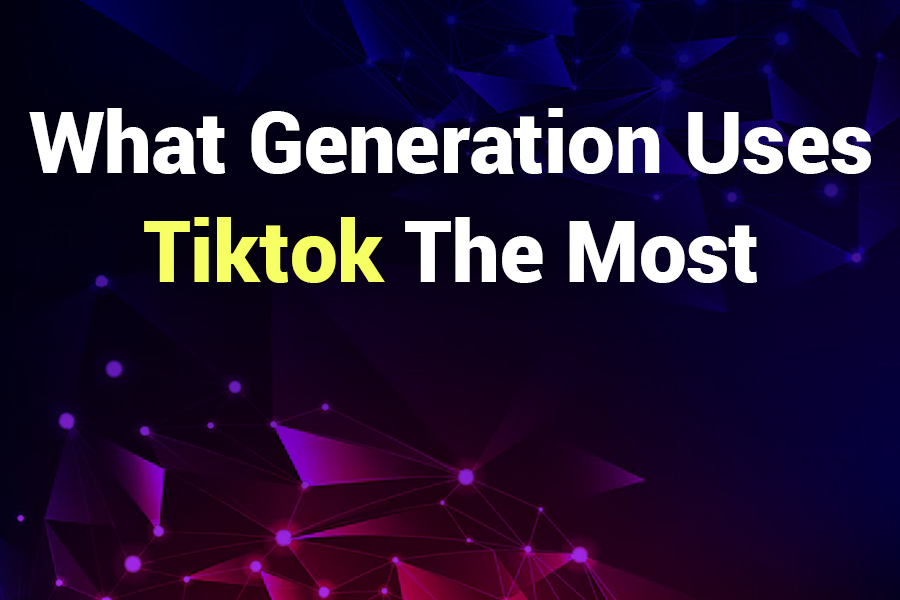 What Generation Uses TikTok the Most? Understanding TikTok’s Demographics
