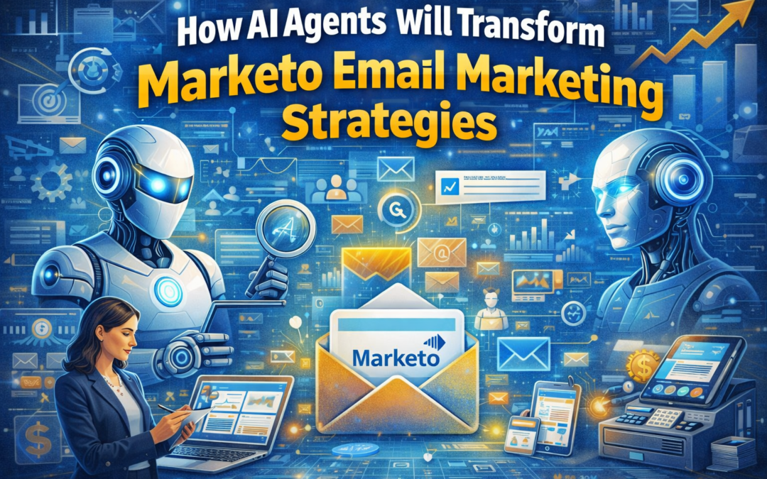 How AI Agents Will Transform Marketo Email Marketing Strategies by 2026
